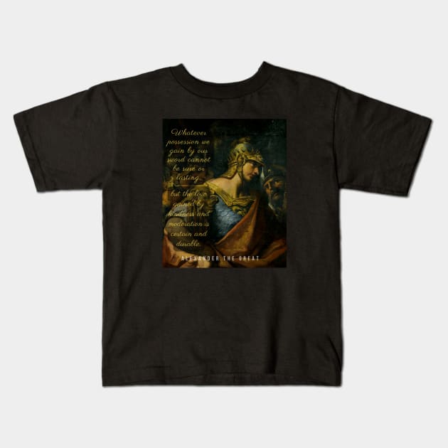 Alexander the great portrait and quote: Whatever possession we gain by our sword... Kids T-Shirt by artbleed